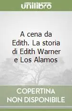 Non Perdere A cena da Edith. La storia di Edith Warner e Los Alamos