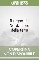 Ultime Pezzi Il regno del Nord. L‘oro della terra