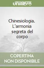 Chinesiologia. L‘armonia segreta del corpo Super Prezzo