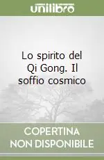 Acquista Ora Lo spirito del Qi Gong. Il soffio cosmico