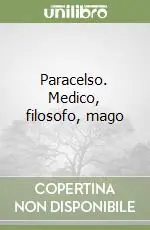 Nuova Collezione Paracelso. Medico, filosofo, mago
