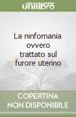La ninfomania ovvero trattato sul furore uterino Compra Online