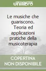 Super Prezzo Le musiche che guariscono. Teoria ed applicazioni pratiche della musicoterapia