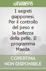 Nuova Collezione I segreti giapponesi. Per il controllo del peso e la bellezza della pelle. Il programma Maeda