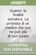 Scelto Dai Clienti Guarire la finalità somatica. La protesta di un medico che non ne può più di non curare