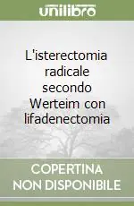 Consegna Rapida L‘isterectomia radicale secondo Werteim con lifadenectomia