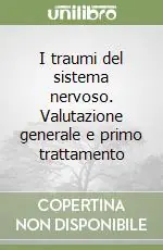I traumi del sistema nervoso. Valutazione generale e primo trattamento Offerta