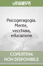 Psicogeragogia. Mente, vecchiaia, educazione Occasione Imperdibile