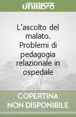 Popolare L‘ascolto del malato. Problemi di pedagogia relazionale in ospedale