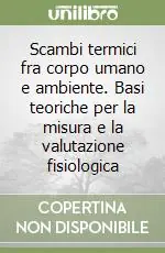 Scambi termici fra corpo umano e ambiente. Basi teoriche per la misura e la valutazione fisiologica Miglior Prezzo