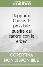 Rapporto Caisse. E possibile guarire dal cancro con le erbe? Ultima Occasione