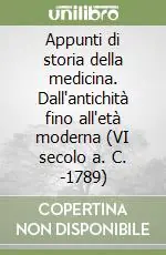 Compra Adesso Appunti di storia della medicina. Dall‘antichità fino all‘età moderna (VI secolo a. C. -1789)