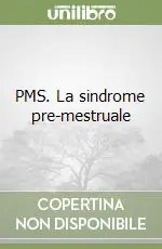 PMS. La sindrome pre-mestruale Ordina Subito