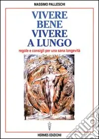 Vivere bene, vivere a lungo. Regole e consigli per una sana longevità Offerta Speciale
