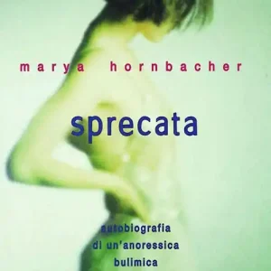 Sprecata. Autobiografia di un‘anoressica-bulimica che è tornata alla vita Promozione Esclusiva