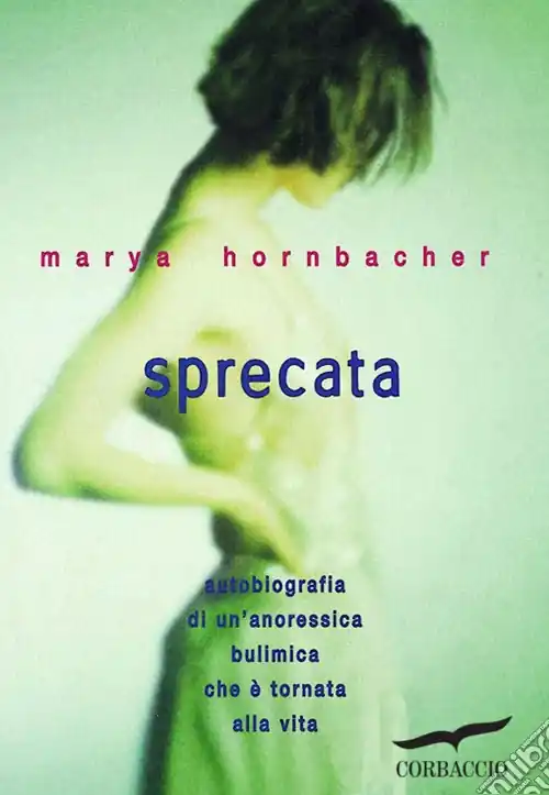 Sprecata. Autobiografia di un‘anoressica-bulimica che è tornata alla vita Promozione Esclusiva