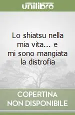 Lo shiatsu nella mia vita... e mi sono mangiata la distrofia Vendita Finale