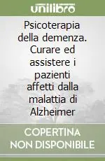 Psicoterapia della demenza. Curare ed assistere i pazienti affetti dalla malattia di Alzheimer Prezzo Di Fabbrica