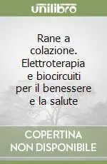 Rane a colazione. Elettroterapia e biocircuiti per il benessere e la salute Più Venduto