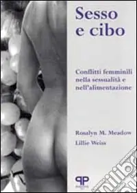 Occasione Sesso e cibo conflitti femminili nella sessualità e nell‘alimentazione