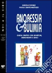 Occasione Anoressia e bulimia. Guida pratica per genitori, insegnanti e amici