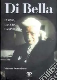 Ultima Occasione Di Bella. L‘uomo, la cura, la speranza