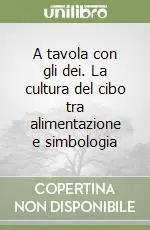 A tavola con gli dei. La cultura del cibo tra alimentazione e simbologia Prezzo Di Fabbrica