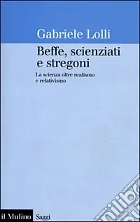 Ultimissimo Modello Beffe, scienziati e stregoni. La scienza oltre realismo e relativismo