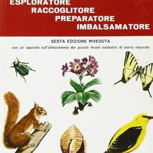 Il naturalista esploratore, raccoglitore, preparatore, imbalsamatore Offerta Lampo