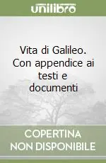 Vita di Galileo. Con appendice ai testi e documenti Prezzo Scontato