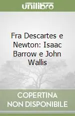 Compra Adesso Fra Descartes e Newton Isaac Barrow e John Wallis