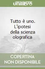 Ordina Subito Tutto è uno. L‘ipotesi della scienza olografica