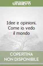 Idee e opinioni. Come io vedo il mondo Nuovo Arrivo