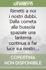 Rimetti a noi i nostri dubbi. Dalla cometa alla bussola spaziale una lanterna continua a far luce sui nostri passi Miglior Prezzo