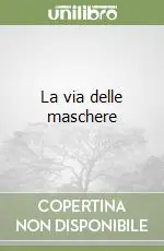 La via delle maschere Ultimissimo Modello