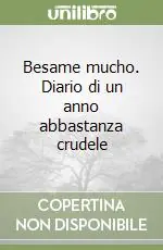 Quantità Limitata Besame mucho. Diario di un anno abbastanza crudele