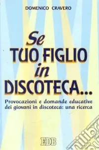 Spedizione Espresso Se tuo figlio in discoteca... Provocazioni e domande educative dei giovani in discoteca una ricerca