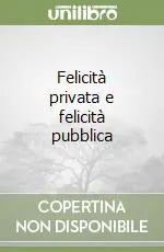 Quantità Limitata Felicità privata e felicità pubblica