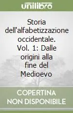 Storia dell‘alfabetizzazione occidentale. Vol. 1 Dalle origini alla fine del Medioevo Affare