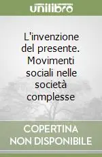 L‘invenzione del presente. Movimenti sociali nelle società complesse Saldi