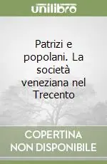 Patrizi e popolani. La società veneziana nel Trecento Prezzo Scontato