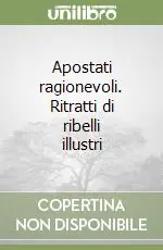 Popolare Apostati ragionevoli. Ritratti di ribelli illustri