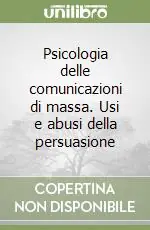 Affare Psicologia delle comunicazioni di massa. Usi e abusi della persuasione