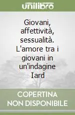 Giovani, affettività, sessualità. L‘amore tra i giovani in un‘indagine Iard Sconto