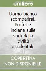 Uomo bianco scomparirai. Profezie indiane sulle sorti della civiltà occidentale Promozione