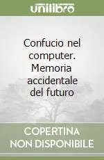Offerta Speciale Confucio nel computer. Memoria accidentale del futuro