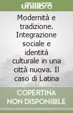 Modernità e tradizione. Integrazione sociale e identità culturale in una città nuova. Il caso di Latina Nuova Collezione