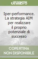 Occasione Imperdibile Iper-performance. La strategia AIM per realizzare il proprio potenziale di successo