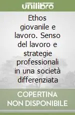 Offerta Ethos giovanile e lavoro. Senso del lavoro e strategie professionali in una società differenziata