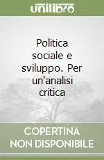 Politica sociale e sviluppo. Per un‘analisi critica Acquista Ora